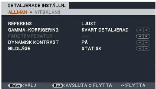 DETALJERADE INSTÄLLN. ALLMÄN • VITBALANS REFERENS LJUST GAMMA-KORRIGERING SVART DETALJERAD FÄRGTEMPERATUR --- DYNAMISK KONTRAST PÅ BILDLÄGE $TATISK Enter: VÄLJ Back: AVSLUTA :FLYTTA FLYTTA