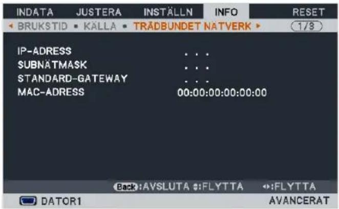 INDATA JUSTERA INSTÄLLN INFO RESET BRUKSTID KÄLLA TRÄDBUNDET NATVERK 1/8 IP-ADRESS . . . SUBNÄTMASK . . . STANDARD-GATEWAY . . . MAC-ADRESS 00:00:00:00:00:00 Back:AVSLUTA :FLYTTA :FLYTTA DATOR1 AVANCERAT