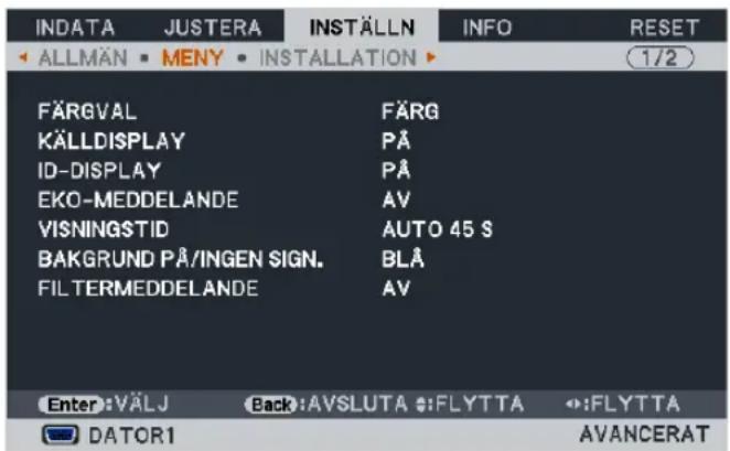 INDATA JUSTERA INSTÄLLN INFO RESET ALLMÄN MENY INSTALLATION 1/2 FÄRGVAL FÄRG KÄLLDISPLAY PÅ ID-DISPLAY PÅ EKO-MEDDELANDE AV VISNINGSTID AUTO 45 S BAKGRUND PÅ/INGEN SIGN. BLÅ FILTERMEDDELANDE AV Enter: VÄLJ (Back: AVSLUTA: FLYTTA: FLYTTA) DATOR1 AVANCERAT