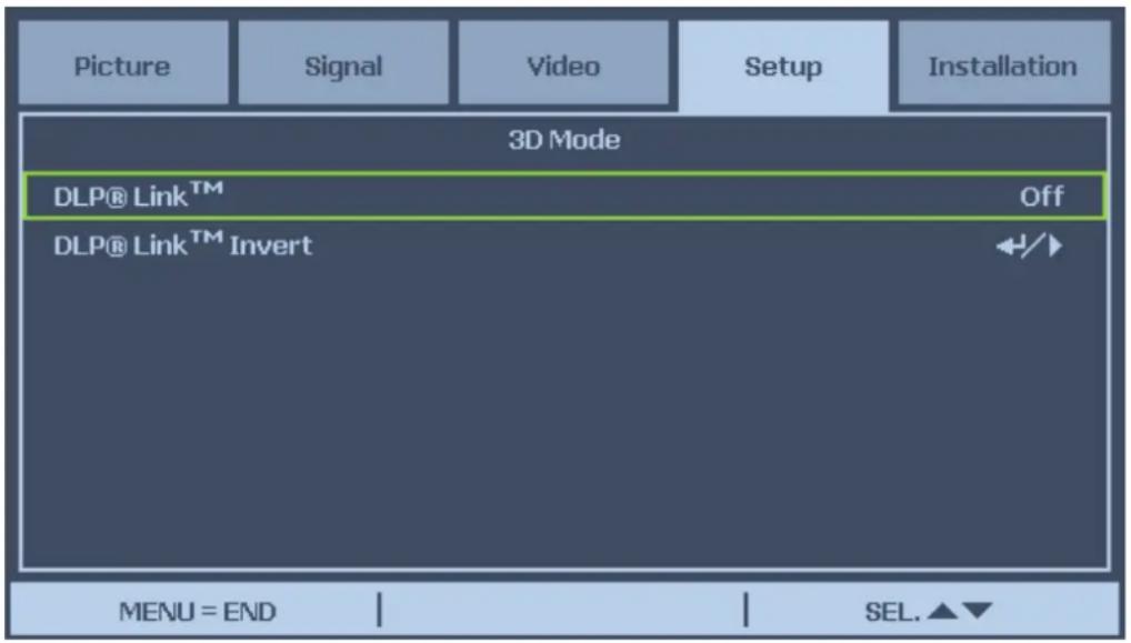 Picture Signal Video Setup Installation 3D Mode DLP® Link™ Off DLP® Link™ Invert MENU = END SEL.▲▼