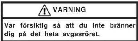 WARNING Var försiktig så att du inte bränner dig på det heta avgasröret.