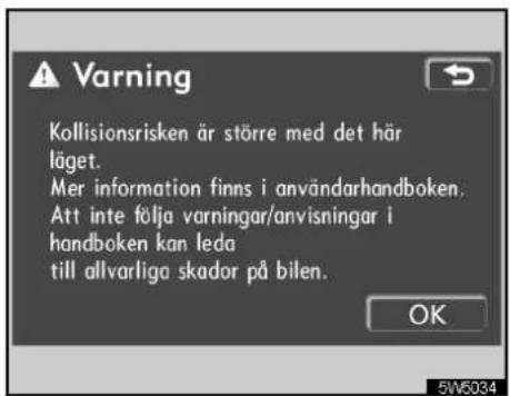 Varning Kollisionsrisken är större med det här läget. Mer information finns i användarhandboken. Att inte följa varningar/anvisningar i handboken kan leda till allvarliga skador på bilen. OK