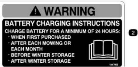 WARNING BATTERY CHARGING INSTRUCTIONS CHARGE BATTERY FOR A MINIMUM OF 24 HOURS: • WHEN FIRST PURCHASED • AFTER EACH MOWING OR EACH MONTH • BEFORE WINTER STORAGE • AFTER WINTER STORAGE
