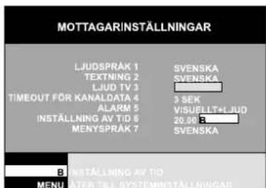 MOTTAGAR INSTÄLLNINGAR LJUDSPRAK 1 SVENSKA TEXTNING 2 SVENSKA LJUD TV 3 TIMEOUT FÖR KANALDATA 4 3 SEK ALARM 5 VISUBLT+LJUD INSTALLING AV TID 6 20.00 B MENYSPRAK 7 SVENSKA B INSTALLING AV TID MENU AFTER TEL SYSTEMINSTALLINGAR