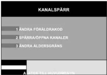 KANALSPÄRR 1 ÄNDRA FÖRÄLDRAKÖD 2 SPÄRRAJÖPPNA KANALER 3 ÄNDRA ÄLDERSGRÄNS A ATER TEL HUVIOMSKYN
