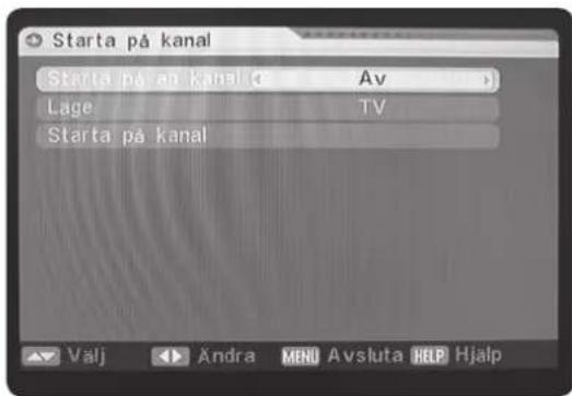 Starta på kanal Starta på kanal (Av) Lage TV Starta på kanal Välj Ändra MENU Avsluta HELP Hjalp