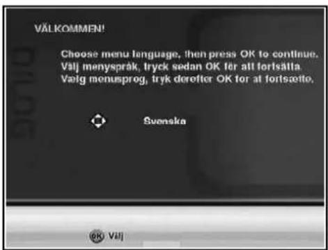 VÄLKOMMEN! Choose menu language, then press OK to continue. Välj menyspråk, tryck sedan OK för att fortsätta Vælg menusprog, tryk derefter OK för at fortsæito. Suenska OK Välj