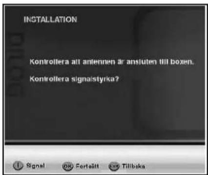 INSTALLATION Kontrollera att antennen är ansluten till boxen. Kontrollera signaistyrka?