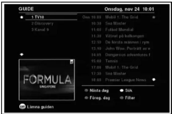 GUIDE Onsdag, nov 24 10:01 1 TV10 One 10.00 Mobil 1: The Grid 2 Discovery 10.30 Sea Master 3 Kanal 9 11.00 Futsbol Mundial 11.30 Vittnet på balkongen 12.10 De första mannen i rym 13.10 John Woo: Porträtt av e 14.05 Dangerous adventures f 15.00 Tennis 17.00 Mobil 1: The Grid 17.30 Sea Master 18.00 Premier League News Nästa dag Sök Föreg. dag Filter Lämna guiden