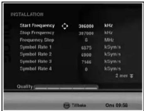 INSTALLATION Start Frequency 366000 kHz Stop Frequency 367000 kHz Frequency Step 8 MHz Symbol Rate 1 6075 kSym/s Symbol Rate 2 6900 kSym/s Symbol Rate 3 7146 kSym/s Symbol Rate 4 0 kSym/s 2 met Quality: Tillbeta One 09:50