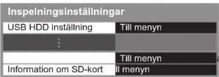 Inspelningsinställningar USB HDD inställning Till menyn : Till menyn Information om SD-kort Il menyn