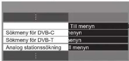 Till menyn Sökmeny för DVB-C menyn Sökmeny för DVB-T menyn Analog stationssökning till menyn