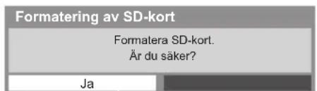 Formatering av SD-kort Formatera SD-kort. Är du säker? Ja