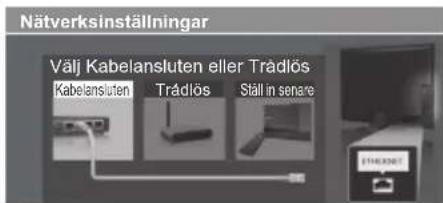 Nätverksinställningar Välj Kabelansluten eller Trådlös Kabelansluten Trådlös Ställ in senare