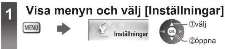 1 Visa menyn och välj [Inställningar] MENU → Inställningar ①välj ②öppna