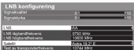 LNB konfiguring Signalkvalitet 0 10 Signalstyrka 0 10 LNB AAA LNB lågbandfrekvens 9760 MHz LNB högbandfrekvens 10600 MHz Satellit Astra 19,2° E Test av transponderfrekvens 10744 MHz