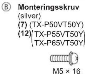 Monteringsskruv (silver) (7) (TX-P50VT50Y) (12) (TX-P55VT50Y) (TX-P65VT50Y) M5 × 16