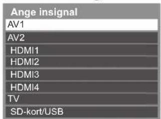 Ange insignal AV1 AV2 HDMI1 HDMI2 HDMI3 HDMI4 TV SD-kort/USB