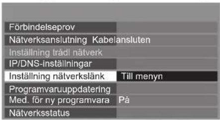Förbindelseprov Nätverksanslutning Kabelansluten Inställning trådl nätverk IP/DNS-inställningar Inställning nätverkslänk Till menyn Programvaruuppdatering Med. för ny programvara På Nätverksstatus