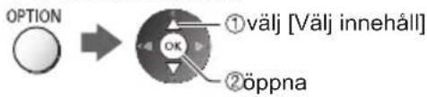OPTION ①välj [Välj innehåll] ②öppna