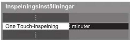 Inspelningsinställningar One Touch-inspelning 0 minuter