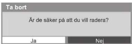 Ta bort Är de säker på att du vill radera? Ja Nej