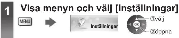 1 Visa menyn och välj [Inställningar] MENU → Inställningar ①välj ②öppna