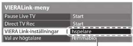 VIERALink-meny Pause Live TV Start Direct TV Rec Start VIERA Link-inställningar Hspelare Val av högtalare Hemmabio