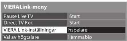 VIERALink-meny Pause Live TV Start Direct TV Rec Start VIERA Link-inställningar hspelare Val av högtalare Hemmabio