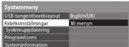 Systemmeny USB-tangentbordslayout English(UK) Fabriksinställningar Till menyn Systemuppdatering Programlicens Systeminformation