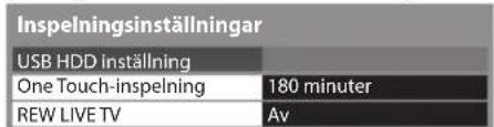 Inspelningsinställningar USB HDD inställning One Touch-inspelning 180 minuter REW LIVE TV Av