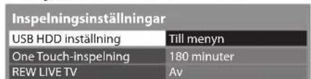 Inspelningsinställningar USB HDD inställning Till menyn One Touch-inspelning 180 minuter REW LIVE TV Av