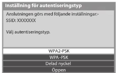 Inställning för autentiseringstyp Anslutningen görs med följande inställningar:- SSID: XXXXXXX Välj autentiseringstyp. WPA2-PSK WPA -PSK Delad nyckel Öppen