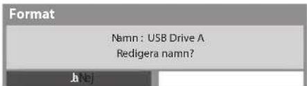 Format Namn : USB Drive A Redigera namn? .b(N)