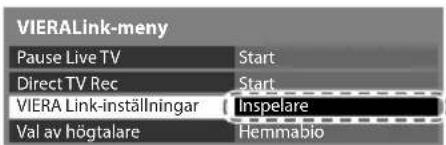 VIERALink-meny Pause Live TV Start Direct TV Rec Start VIERA Link-inställningar Inspelare Val av högtalare Hemmäbio