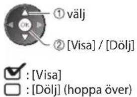 ① välj ② [Visa] / [Dölj] ✓ : [Visa] □ : [Dölj] (hoppa över)