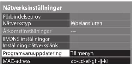 Nätverksinställningar Förbindelseprov Nätverkstyp Ätkomstinställningar IP/DNS-inställningar Inställning nätverkslänk Programvaruuppdatering MAC-adress Kabelansluten --- Till menyn ab-cd-ef-gh-ij-kl