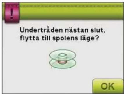 Undertråden nästan slut, flytta till spolens läge? OK