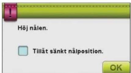 Höj nålen. Tillåt sänkt nålposition. OK