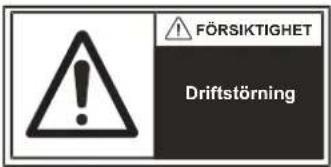 FÖRSIKTIGHET Driftstörning