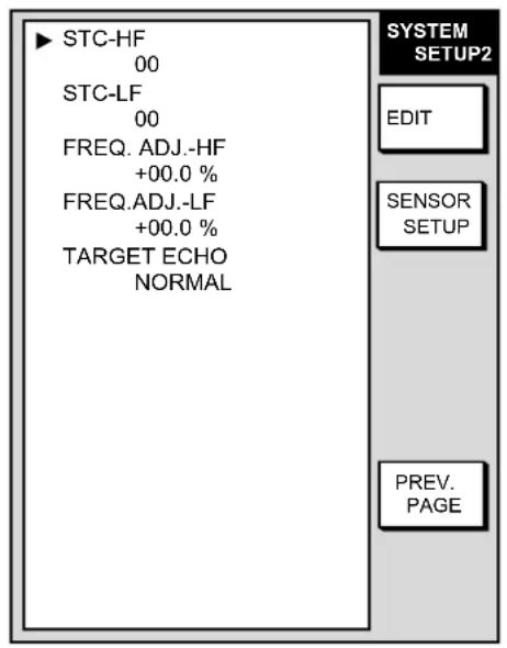 STC-HF 00 STC-LF 00 FREQ. ADJ.-HF +00.0 % FREQ.ADJ.-LF +00.0 % TARGET ECHO NORMAL SYSTEM SETUP2 EDIT SENSOR SETUP PREV. PAGE