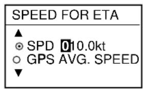 SPEED FOR ETA ▲ ○ SPD 010.0kt ○ GPS AVG. SPEED ▼