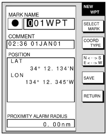 MARK NAME 001WPT COMMENT 02:36 01JAN01 POSITION LAT 34° 12. 134'N LON 134° 12. 345'W PROXIMITY ALARM RADIUS 0. 00nm NEW WPT SELECT MARK COORD TYPE N <--> S E <--> W SAVE RETURN