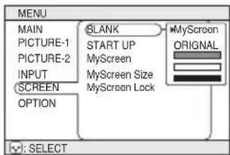 MENU MAIN PICTURE-1 PICTURE-2 INPUT SCREEN OPTION BLANK START UP MyScreen MyScreen Size MyScreen Lock MyScreen ORIGINAL : : : : SELECT