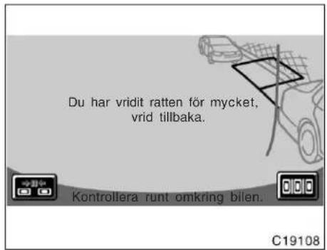 Du har vridit ratten för mycket, vrid tillbaka. Kontrollera runt omkring bilen. C19108