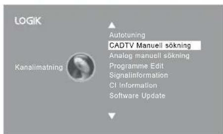 LOGIK Kanalimatning Autotuning CADTV Manuell sökning Analog manuell sökning Programme Edit Signalinformation CI Information Software Update