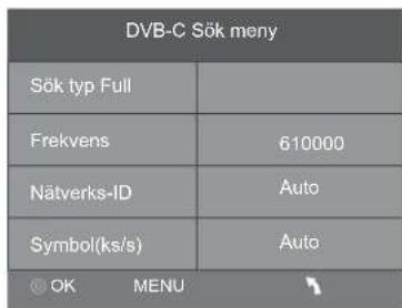 DVB-C Sök meny Sök typ Full Frekvens 610000 Nätverks-ID Auto Symbol(ks/s) Auto OK MENU