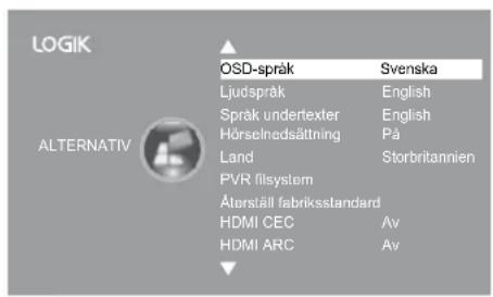 LOGIK ALTERNATIV OSD-språk Svenska Ljudspråk English Språk undertexter English Hörselnedsättning På Land Storbritannien PVR filsystem Återsäll fabriksstandard HDMI CEC Av HDMI ARC Av