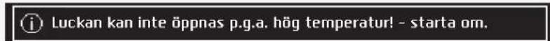 i Luckan kan inte öppnas p.g.a. hög temperatur! - starta om.