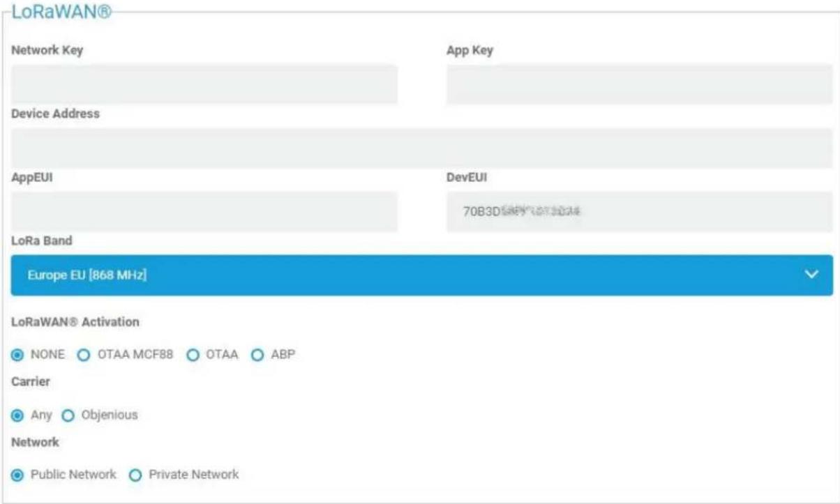 LoRaWAN® Network Key App Key Device Address AppEUI DevEUI 70B3D 689V 2013014 LoRa Band Europe EU [868 MHz] LoRaWAN® Activation NONE OTAA MCF88 OTAA ABP Carrier Any Objurious Network Public Network Private Network